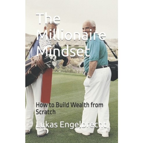(영문도서) The Millionaire Mindset: How to Build Wealth from Scratch Paperback, Independently Published, English, 9798390328927