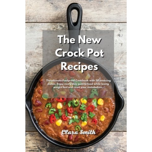 (영문도서) The New Crock Pot Recipes: The ultimate Foolproof Cookbook with 50 amazing dishes. Enjoy ever... Paperback, Clara Smith, English, 9781088241066