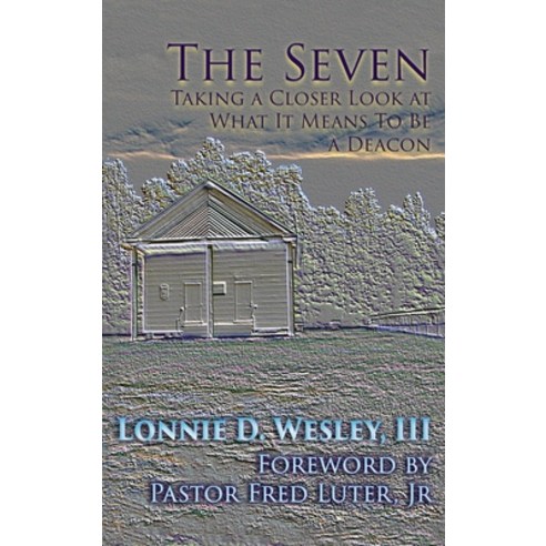 (영문도서) The Seven: Taking a Closer Look at What It Means To Be a Deacon Hardcover, Energion Publications, English, 9781631997631