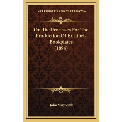 (영문도서) On The Processes For The Production Of Ex Libris Bookplates (1894) Hardcover, Kessinger Publishing, English, 9781164972099