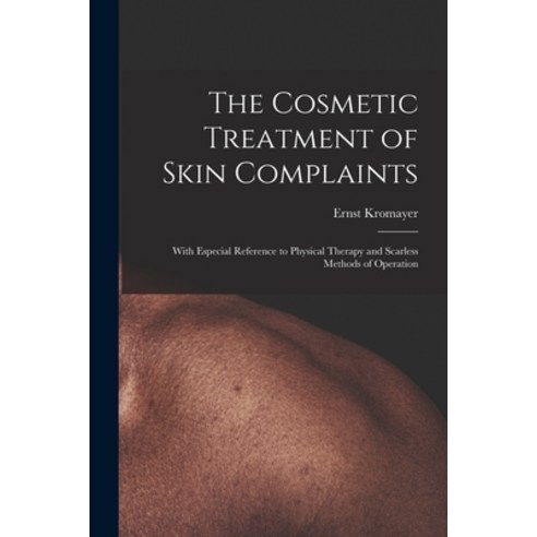 (영문도서) The Cosmetic Treatment of Skin Complaints: With Especial Reference to Physical Therapy and Sc... Paperback, Hassell Street Press, English, 9781014655400