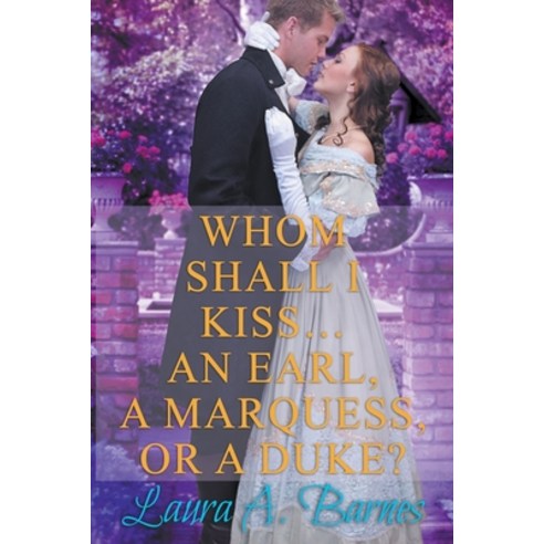 (영문도서) Whom Shall I Kiss... An Earl A Marquess or A Duke? Paperback, Laura A. Barnes, English, 9798201537951