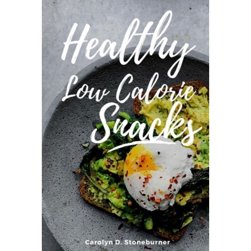 (영문도서) Healthy Low Calorie Snacks: Easy And Delicious Snacks To Be Prepared Paperback, Independently Published, English, 9798358590793