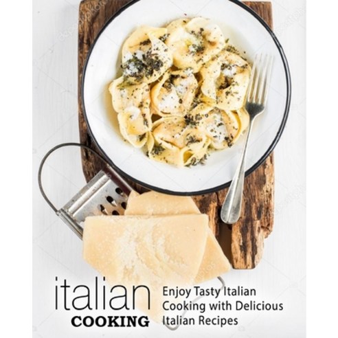 Italian Cooking: Enjoy Tasty Italian Cooking with Delicious Italian Recipes Paperback, Createspace Independent Pub..., English, 9781975791629