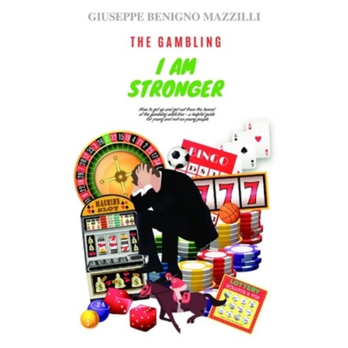 The Gambling - I Am Stronger: The Gaming and the Compulsive Gambling How to Get Out of It and Recov... Paperback, Independently Published