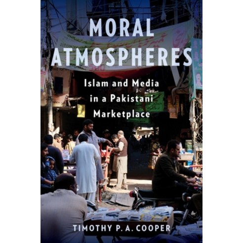 (영문도서) Moral Atmospheres: Islam and Media in a Pakistani Marketplace Paperback, Columbia University Press, English, 9780231210416