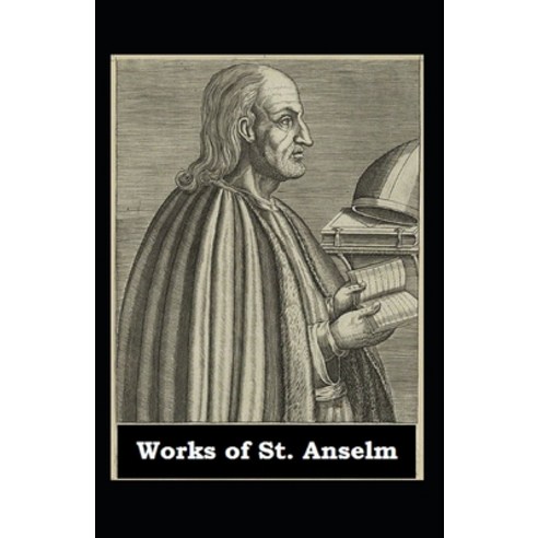 Works of St. Anselm: illustrated edition Paperback, Independently Published, English, 9798716536579