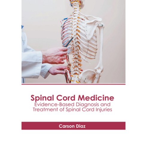 (영문도서) Spinal Cord Medicine: Evidence-Based Diagnosis and Treatment of Spinal Cord Injuries Hardcover, American Medical Publishers, English, 9781639278107
