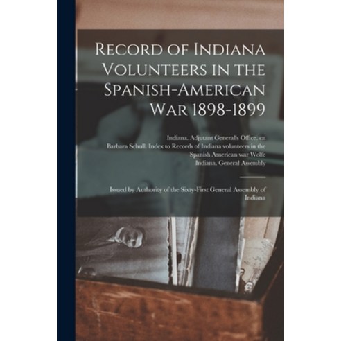 (영문도서) Record of Indiana Volunteers in the Spanish-American War 1898-1899: Issued by Authority of th... Paperback, Legare Street Press, English, 9781014642738