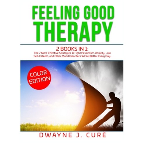 Feeling Good Therapy: 2 books in 1 The 7 Most Effective Strategies To Fight Pessimism Anxiety Low ... Hardcover, Dwayne J. Cure, English, 9781802525861