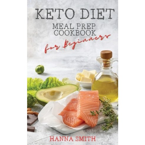 Keto Diet: Meal Prep Cookbook for Beginners Hardcover, Ascobie Ltd, English, 9781801589833