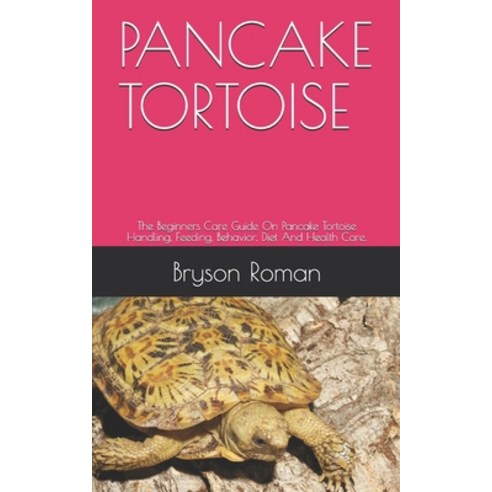 Pancake Tortoise: The Beginners Care Guide On Pancake Tortoise Handling Feeding Behavior Diet And... Paperback, Independently Published, English, 9798724790260