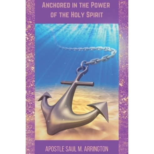 (영문도서) Anchored in the Power of the Holy Spirit Paperback, Independently Published, English, 9798390186558