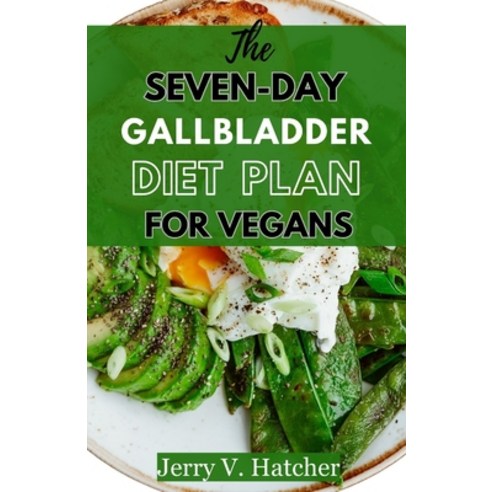 (영문도서) The Seven-Day Gallbladder Diet Plan For Vegans: The Ultimate Plant-Powered Guide Featuring O... Paperback, Independently Published, English, 9798877171077