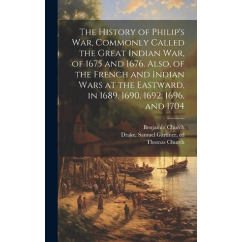 (영문도서) The History of Philip''s war Commonly Called the Great Indian war of 1675 and 1676. Also of... Hardcover, Legare Street Press, English, 9781019379400