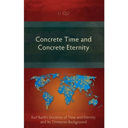 Concrete Time and Concrete Eternity: Karl Barth''s Doctrine of Time and Eternity and Its Trinitarian ... Hardcover, Langham Monographs, English, 9781839731266