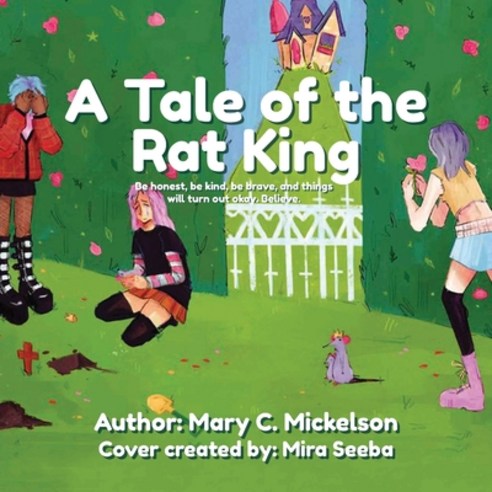 (영문도서) A Tale of the Rat King: Be honest be kind be brave and things will turn out okay. Believe. Paperback, Stratton Press, English, 9781648956065