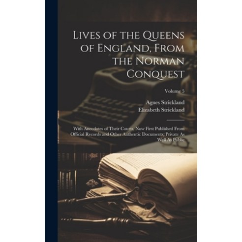 (영문도서) Lives of the Queens of England From the Norman Conquest: With Anecdotes of Their Courts Now... Hardcover, Legare Street Press, English, 9781021082091