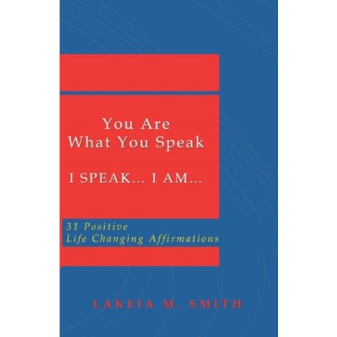 You Are What You Speak: I Speak.... I Am.... 31 Positive Life Changing Affirmations Paperback, Independently Published, English, 9798597105406