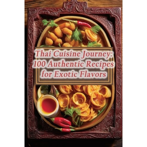(영문도서) Thai Cuisine Journey: 100 Authentic Recipes for Exotic Flavors Paperback, Independently Published, English, 9798865469001