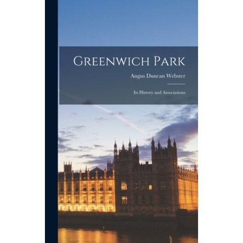 (영문도서) Greenwich Park: Its History and Associations Hardcover, Legare Street Press, English, 9781016063586
