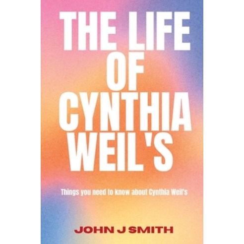 (영문도서) The Life of Cynthia Weil''s: Things you need to know about Cynthia Weil''s Paperback, Independently Published, English, 9798397642125