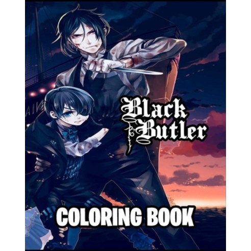 Black Butler Coloring Book: A Cool Coloring Book For Adults With Several Images Of Kuroshitsuji. Eas... Paperback, Independently Published, English, 9798710317716
