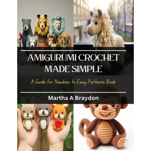(영문도서) Amigurumi Crochet Made Simple: A Guide for Newbies to Easy Patterns Book Paperback, Independently Published, English, 9798871910924