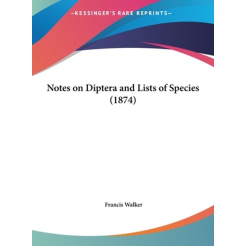 Notes on Diptera and Lists of Species (1874) Hardcover, Kessinger Publishing
