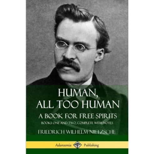 (영문도서) Human All Too Human A Book for Free Spirits: Books One and Two Complete with Notes Paperback, Lulu.com, English, 9781387783397