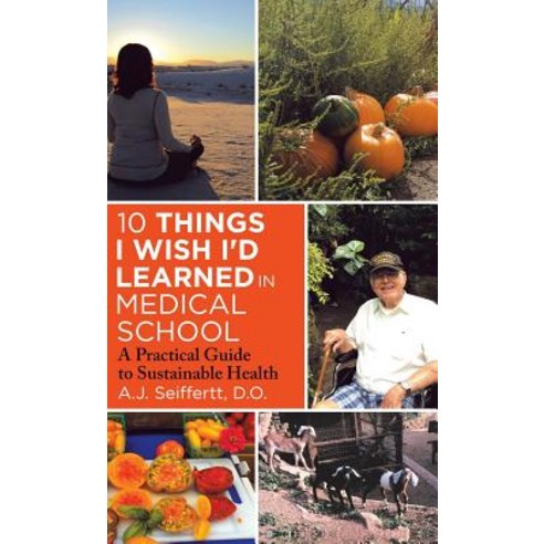 (영문도서) 10 Things I Wish I''d Learned in Medical School: A Practical Guide to Sustainable Health Hardcover, Balboa Press, English, 9781982225261