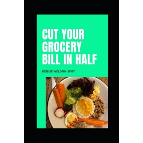 (영문도서) Cut Your Grocery Bill in HALF Paperback, Independently Published, English, 9798737128050