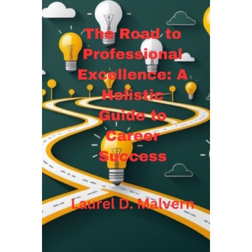 (영문도서) The Road to Professional Excellence: A Holistic Guide to Career Success Paperback, Independently Published, English, 9798328529105