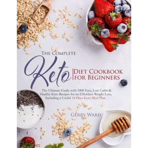 The Complete Keto Diet Cookbook for Beginners: The Ultimate Guide with 1000 Easy Low Carbs & Health... Paperback, Independently Published, English, 9798728823636