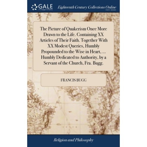 (영문도서) The Picture of Quakerism Once More Drawn to the Life. Containing XX Articles of Their Faith. ... Hardcover, Gale Ecco, Print Editions, English, 9781385651391
