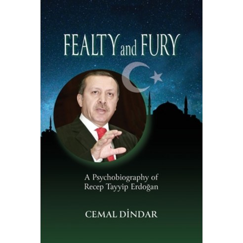 (영문도서) Fealty and Fury: A Psychobiography of Recep Tayyip Erdo&#287;an Paperback, Ipbooks, English, 9781949093933