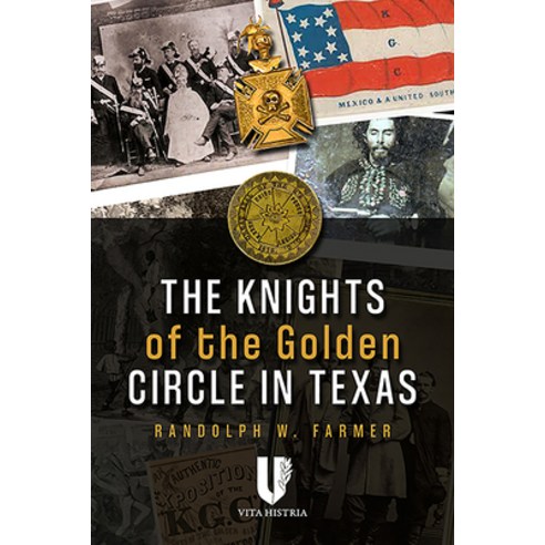 The Knights of the Golden Circle in Texas: How a Secret Society Shaped a State Hardcover, Vita Histria, English, 9781592110872