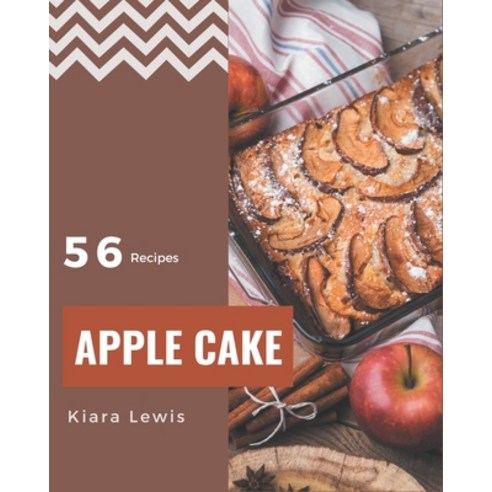 56 Apple Cake Recipes: Discover Apple Cake Cookbook NOW! Paperback, Independently Published