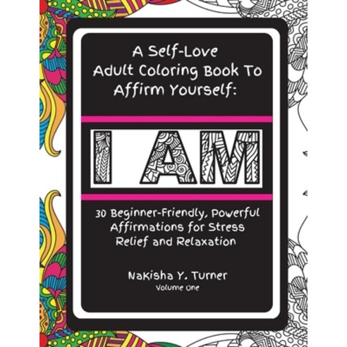 I Am: A Self-Love Adult Coloring Book to Affirm Yourself: A Self-Love Adult Coloring Book to Affirm ... Paperback, Beautifully Bonded, English, 9781953362001