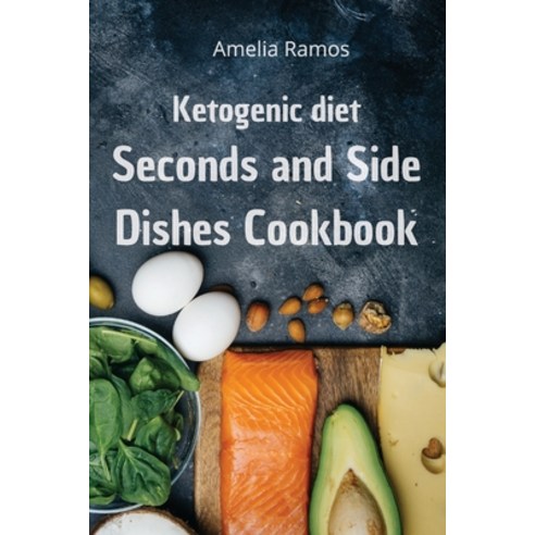 Ketogenic Diet Seconds and Side Dishes Cookbook: How to Lose Weight Quickly Turn Fat into Energy an... Paperback, Charlie Creative Lab Ltd Pu..., English, 9781802113686