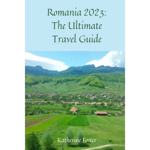 (영문도서) Romania 2023: The Ultimate Travel Guide Paperback, Independently Published, English, 9798374583977