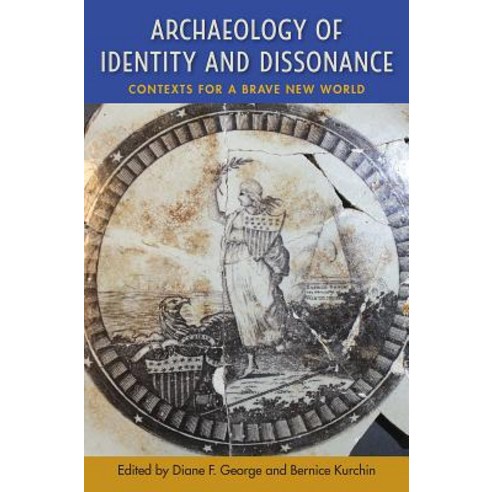 Archaeology of Identity and Dissonance: Contexts for a Brave New World Hardcover, University Press of Florida