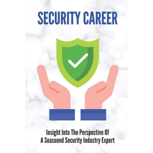 (영문도서) Security Career: Insight Into The Perspective Of A Seasoned Security Industry Expert: Court S... Paperback, Independently Published, English, 9798533500043