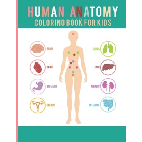 Human Anatomy Coloring Book For Kids: The ultimate anatomy coloring book to really learn anatomy eff... Paperback, Independently Published, English, 9798570351226
