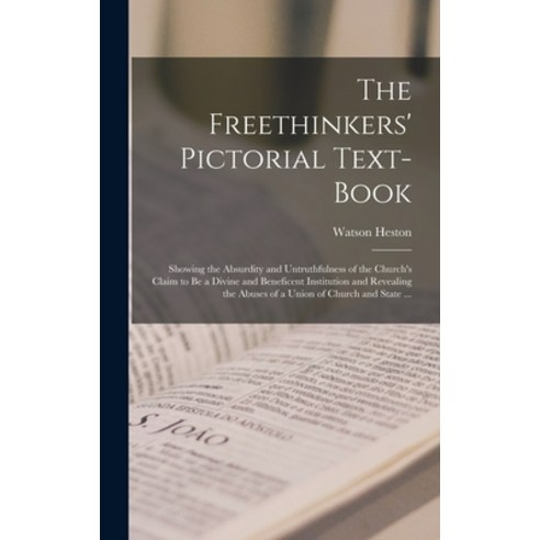 (영문도서) The Freethinkers'' Pictorial Text-book: Showing the Absurdity and Untruthfulness of the Church... Hardcover, Legare Street Press, English, 9781013504808