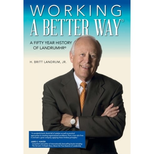 Working a Better Way: A Fifty Year History of LandrumHR Hardcover, Henry B. Landrum Jr