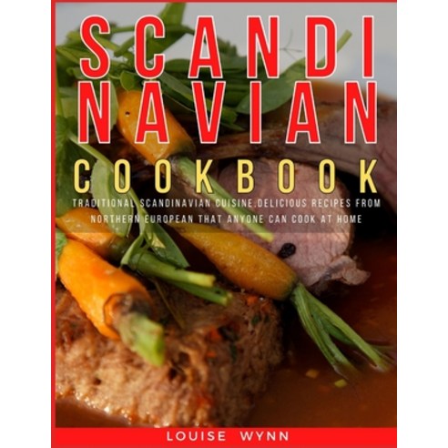 Scandinavian Cookbook: Traditional Scandinavian Cuisine Delicious Recipes from Northern European th... Paperback, Independently Published, English, 9798572278491