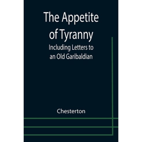 (영문도서) The Appetite of Tyranny: Including Letters to an Old Garibaldian Paperback, Alpha Edition, English, 9789355398949