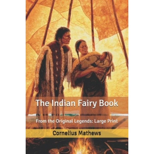 The Indian Fairy Book: From the Original Legends: Large Print Paperback, Independently Published, English, 9798631320949