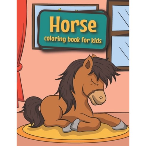 HORSE Coloring Book for Kids: Cute Horse and Pony Coloring Book for Kids Ages 4-8 Horses Coloring Bo... Paperback, Independently Published, English, 9798614903343